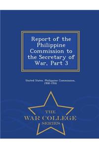 Report of the Philippine Commission to the Secretary of War, Part 3 - War College Series