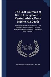 The Last Journals of David Livingstone in Central Africa, From 1865 to His Death