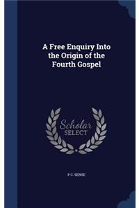 Free Enquiry Into the Origin of the Fourth Gospel