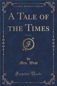 A Tale of the Times, Vol. 3 of 3 (Classic Reprint)