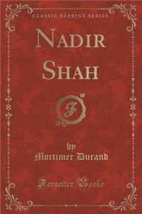 Nadir Shah (Classic Reprint)