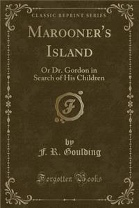 Marooner's Island: Or Dr. Gordon in Search of His Children (Classic Reprint)