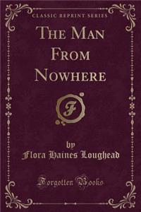 The Man from Nowhere (Classic Reprint)