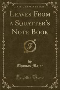 Leaves from a Squatter's Note Book (Classic Reprint)