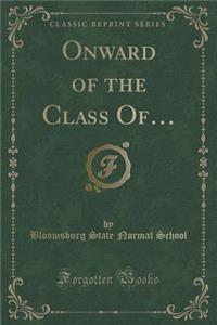 Onward of the Class Of... (Classic Reprint)