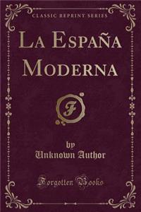 La EspaÃ±a Moderna (Classic Reprint)