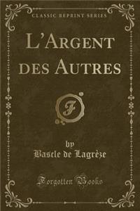 L'Argent Des Autres (Classic Reprint)