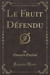 Le Fruit Défendu, Vol. 1 (Classic Reprint)