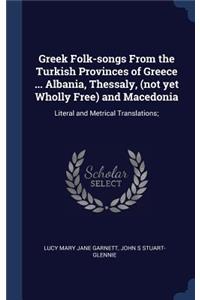 Greek Folk-songs From the Turkish Provinces of Greece ... Albania, Thessaly, (not yet Wholly Free) and Macedonia