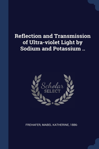 Reflection and Transmission of Ultra-violet Light by Sodium and Potassium ..