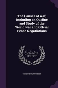 The Causes of war, Including an Outline and Study of the World war and Offcial Peace Negotiations