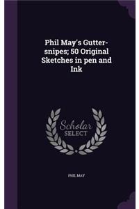 Phil May's Gutter-Snipes; 50 Original Sketches in Pen and Ink
