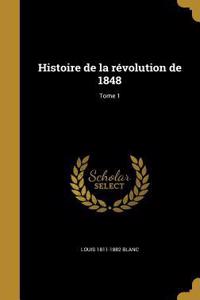 Histoire de la révolution de 1848; Tome 1