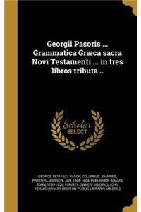 Georgii Pasoris ... Grammatica Græca sacra Novi Testamenti ... in tres libros tributa ..