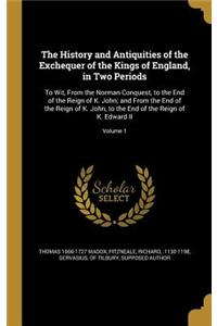 History and Antiquities of the Exchequer of the Kings of England, in Two Periods