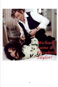 Michael Caine and Elizabeth Taylor!