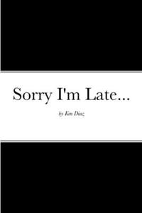 Sorry I'm Late...