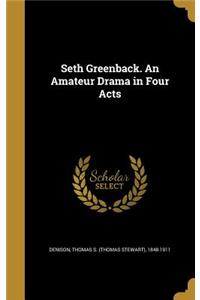 Seth Greenback. An Amateur Drama in Four Acts