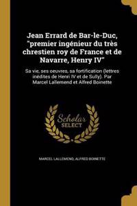 Jean Errard de Bar-le-Duc, premier ingénieur du très chrestien roy de France et de Navarre, Henry IV
