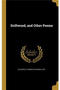 Driftwood, and Other Poems
