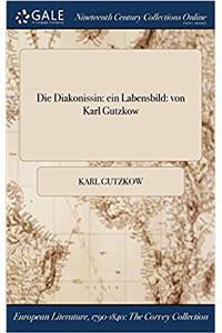 Die Diakonissin: Ein Labensbild: Von Karl Gutzkow