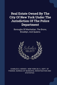 Real Estate Owned By The City Of New York Under The Jurisdiction Of The Police Department