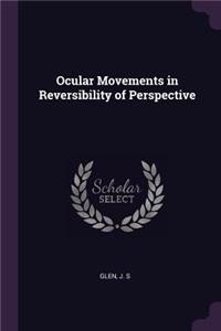 Ocular Movements in Reversibility of Perspective