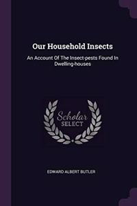 Our Household Insects
