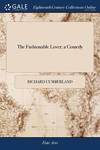 THE FASHIONABLE LOVER; A COMEDY: AS IT I