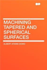 Machining Tapered and Spherical Surfaces