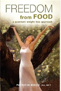 FREEDOM FROM FOOD; A Quantum Weight Loss Approach
