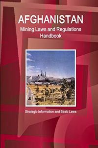 Afghanistan Mining Laws and Regulations Handbook - Strategic Information and Basic Laws
