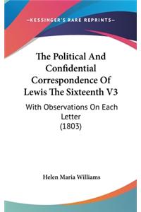The Political And Confidential Correspondence Of Lewis The Sixteenth V3