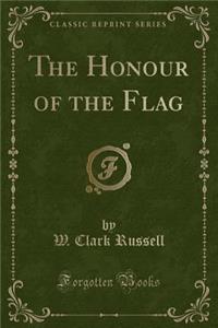 The Honour of the Flag (Classic Reprint)
