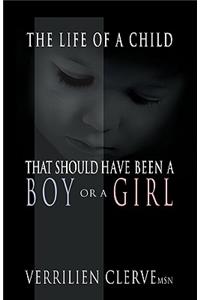 The Life of a Child That Should Have Been a Boy or a Girl