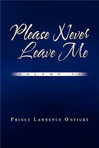 Please Never Leave Me Volume II