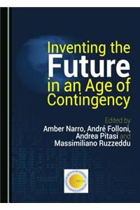 Inventing the Future in an Age of Contingency