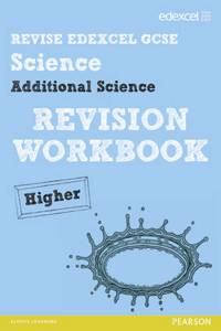 Revise Edexcel: Edexcel GCSE Additional Science Revision Workbook Higher - Print and Digital Pack