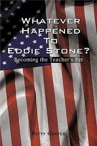 Whatever Happened To Eddie Stone?