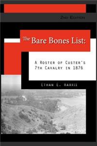 The Bare Bones List, 2nd Edition: A Roster of Custer's 7th Cavalry in 1876
