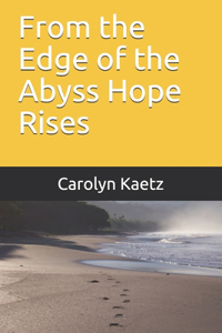 From the Edge of the Abyss Hope Rises