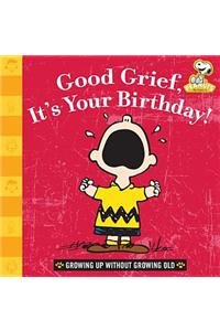 Good Grief, It's Your Birthday!: Growing Up Without Growing Old