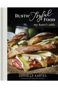 Rustic Joyful Food: My Heart's Table