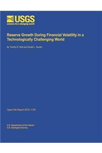 Reserve Growth During Financial Volatility in a Technologically Challenging World