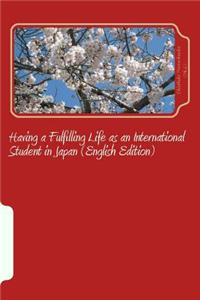 Having a Fulfilling Life as an International Student in Japan (English Edition)