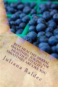 Best Healthy Herbal Smoothies: Juicing for Health & Vitality + Smoothies Are Like You: Smoothie Food Poetry for the Smoothie Lifestyle - Poem a Day B