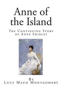 Anne of the Island: The Continuing Story of Anne Shirley