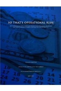 So That's Operational Risk! (How operational risk in mortgage-backed securities almost destroyed the world's financial markets and what we can do about it)