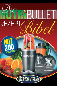 Die NutriBullet Rezept Bibel