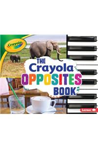 The Crayola (R) Opposites Book